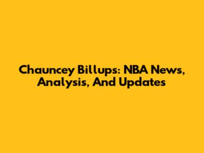 Chauncey Billups: NBA News, Analysis, And Updates