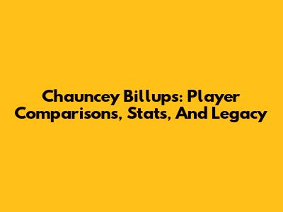 Chauncey Billups: Player Comparisons, Stats, And Legacy