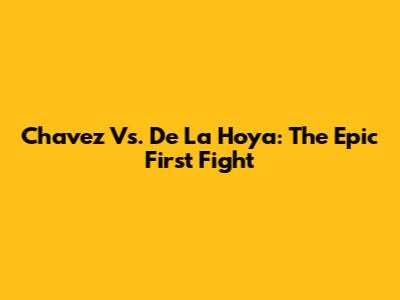 Chavez Vs. De La Hoya: The Epic First Fight