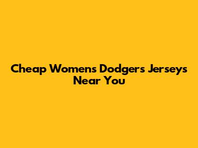 Cheap Women's Dodgers Jerseys Near You