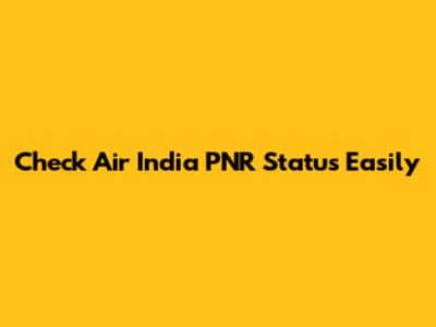 Check Air India PNR Status Easily