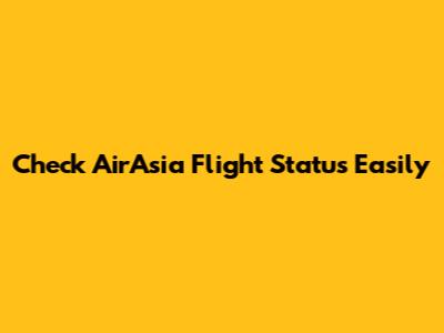 Check AirAsia Flight Status Easily