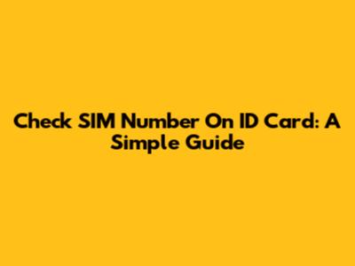 Check SIM Number On ID Card: A Simple Guide