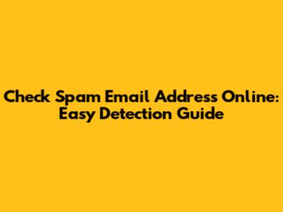 Check Spam Email Address Online: Easy Detection Guide