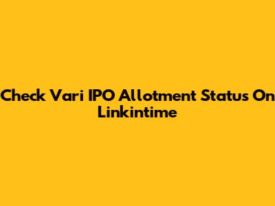 Check Vari IPO Allotment Status On Linkintime