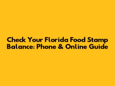 Check Your Florida Food Stamp Balance: Phone & Online Guide