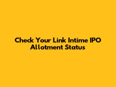 Check Your Link Intime IPO Allotment Status