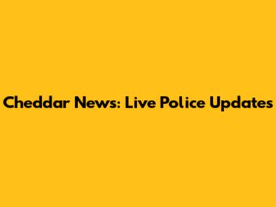 Cheddar News: Live Police Updates
