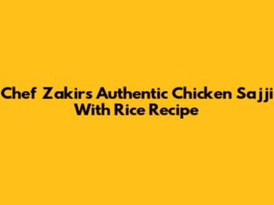 Chef Zakir's Authentic Chicken Sajji With Rice Recipe