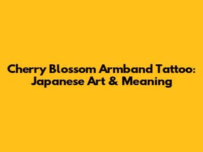 Cherry Blossom Armband Tattoo: Japanese Art & Meaning