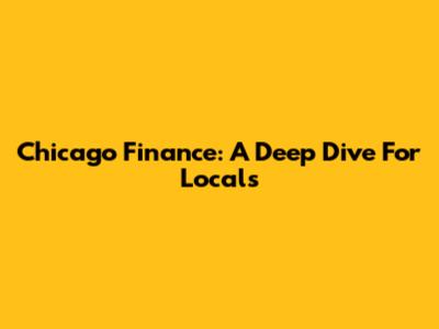 Chicago Finance: A Deep Dive For Locals