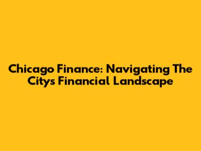 Chicago Finance: Navigating The City's Financial Landscape