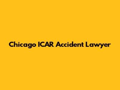 Chicago ICAR Accident Lawyer