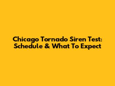 Chicago Tornado Siren Test: Schedule & What To Expect