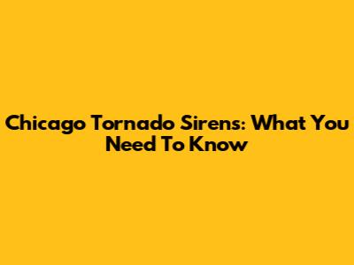 Chicago Tornado Sirens: What You Need To Know