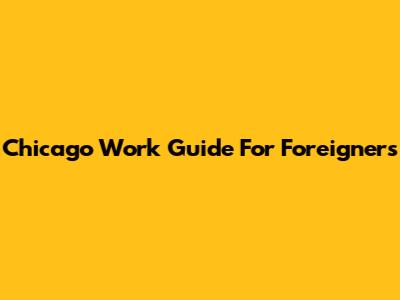 Chicago Work Guide For Foreigners