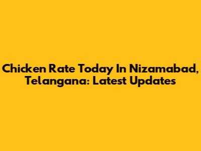 Chicken Rate Today In Nizamabad, Telangana: Latest Updates