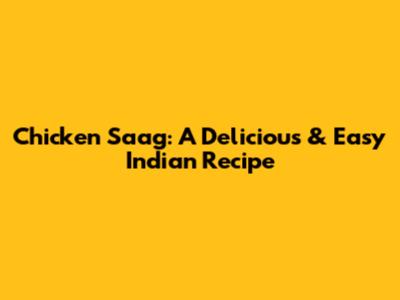 Chicken Saag: A Delicious & Easy Indian Recipe