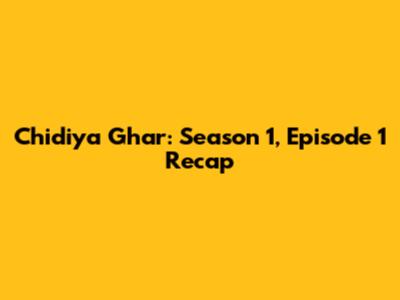 Chidiya Ghar: Season 1, Episode 1 Recap
