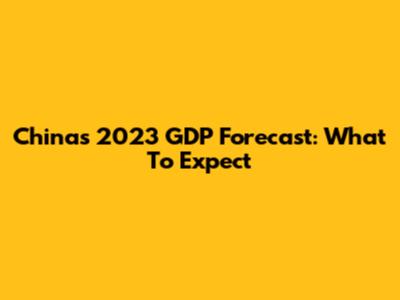 China's 2023 GDP Forecast: What To Expect