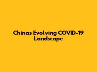 China's Evolving COVID-19 Landscape