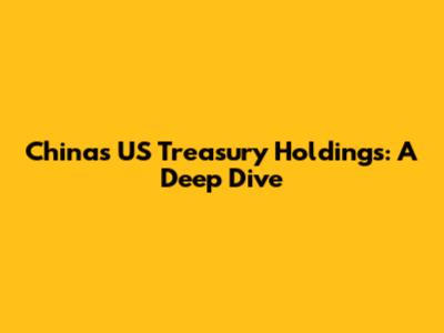 China's US Treasury Holdings: A Deep Dive