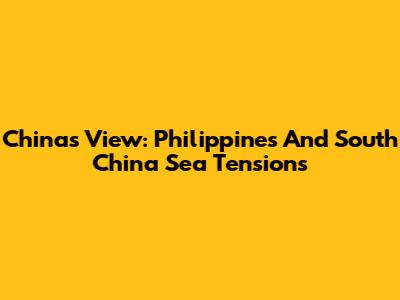 China's View: Philippines And South China Sea Tensions