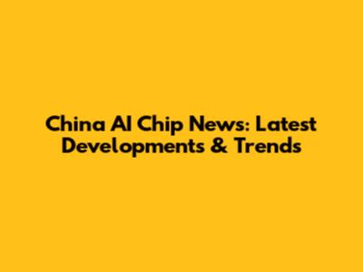 China AI Chip News: Latest Developments & Trends