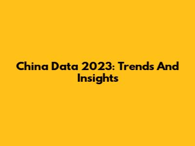 China Data 2023: Trends And Insights