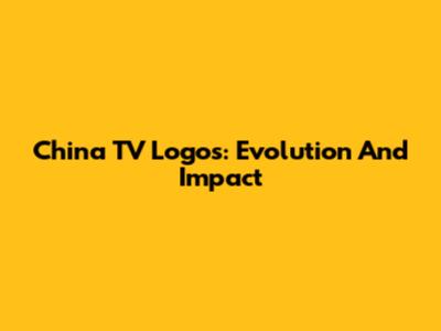 China TV Logos: Evolution And Impact