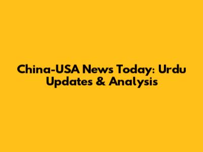 China-USA News Today: Urdu Updates & Analysis