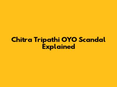 Chitra Tripathi OYO Scandal Explained