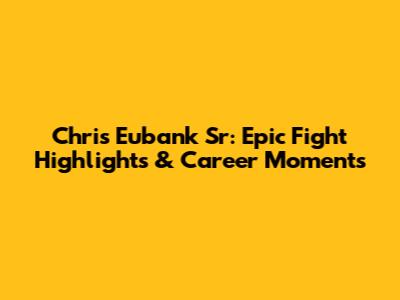 Chris Eubank Sr: Epic Fight Highlights & Career Moments