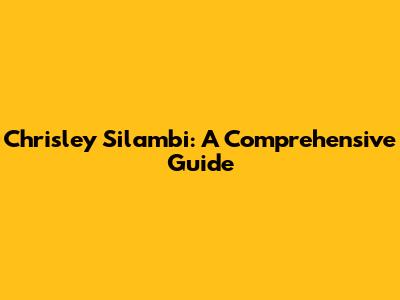 Chrisley Silambi: A Comprehensive Guide