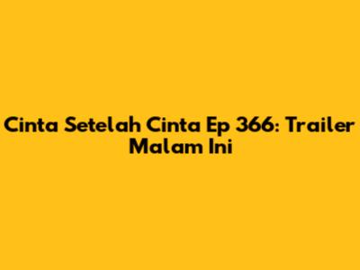 Cinta Setelah Cinta Ep 366: Trailer Malam Ini
