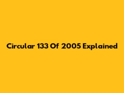 Circular 133 Of 2005 Explained