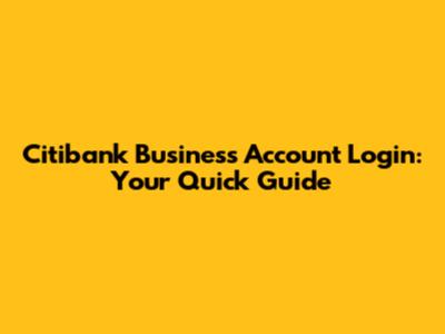 Citibank Business Account Login: Your Quick Guide
