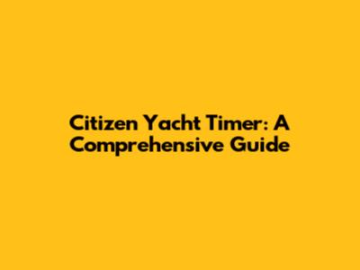 Citizen Yacht Timer: A Comprehensive Guide