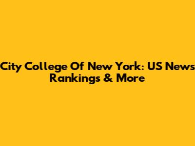 City College Of New York: US News Rankings & More