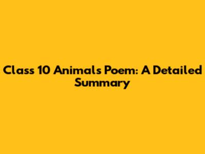 Class 10 Animals Poem: A Detailed Summary
