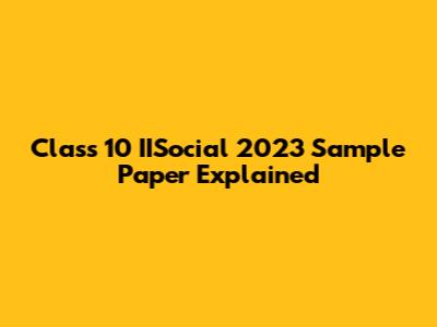 Class 10 IISocial 2023 Sample Paper Explained