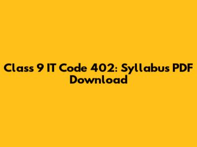 Class 9 IT Code 402: Syllabus PDF Download