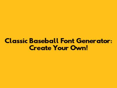 Classic Baseball Font Generator: Create Your Own!