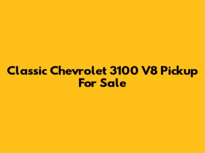 Classic Chevrolet 3100 V8 Pickup For Sale