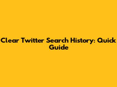 Clear Twitter Search History: Quick Guide