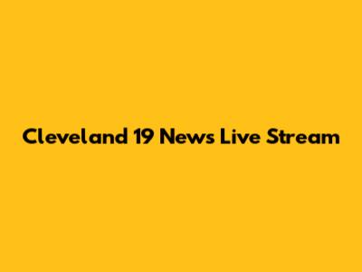 Cleveland 19 News Live Stream