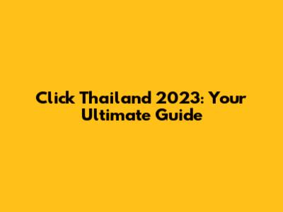 Click Thailand 2023: Your Ultimate Guide