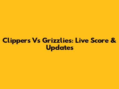 Clippers Vs Grizzlies: Live Score & Updates
