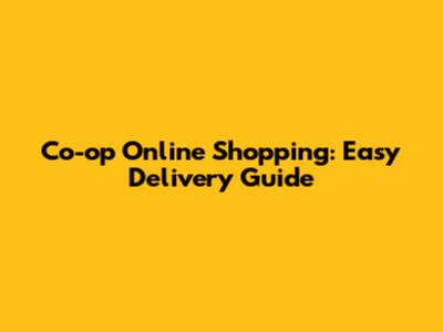 Co-op Online Shopping: Easy Delivery Guide