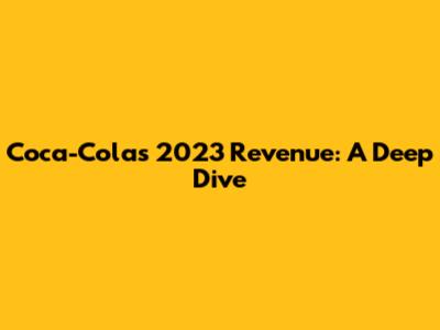 Coca-Cola's 2023 Revenue: A Deep Dive